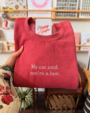 My Cat Said You're A Hoe. Sweatshirt - Heather Red [SHIPS IN 2 WEEKS]