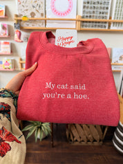 My Cat Said You're A Hoe. Sweatshirt - Heather Red [SHIPS IN 2 WEEKS]