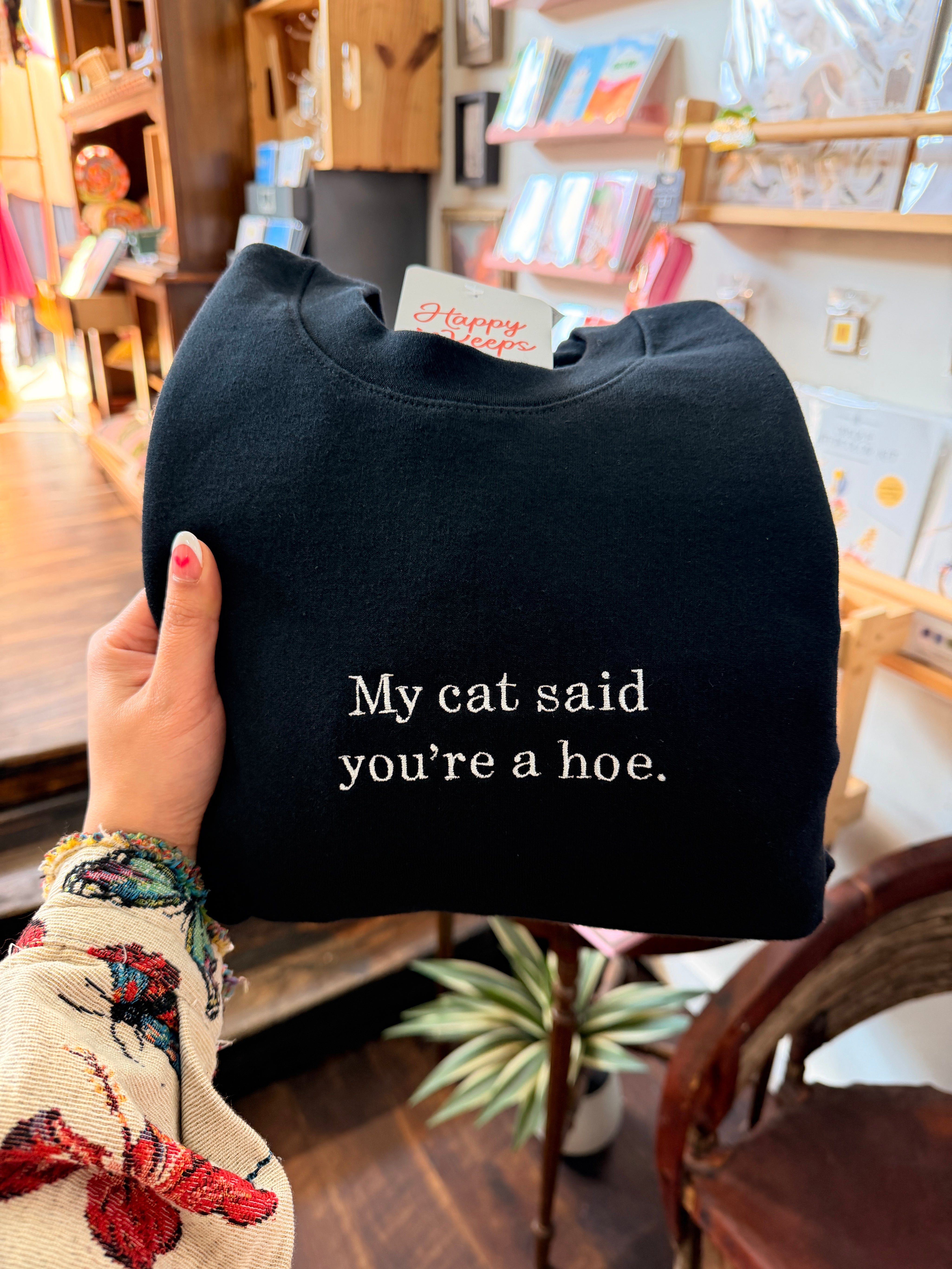 My Cat Said You're A Hoe. Sweatshirt - Black [SHIPS IN 2 WEEKS]