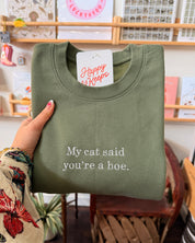 My Cat Said You're A Hoe. Sweatshirt - Forest Green [SHIPS IN 2 WEEKS]