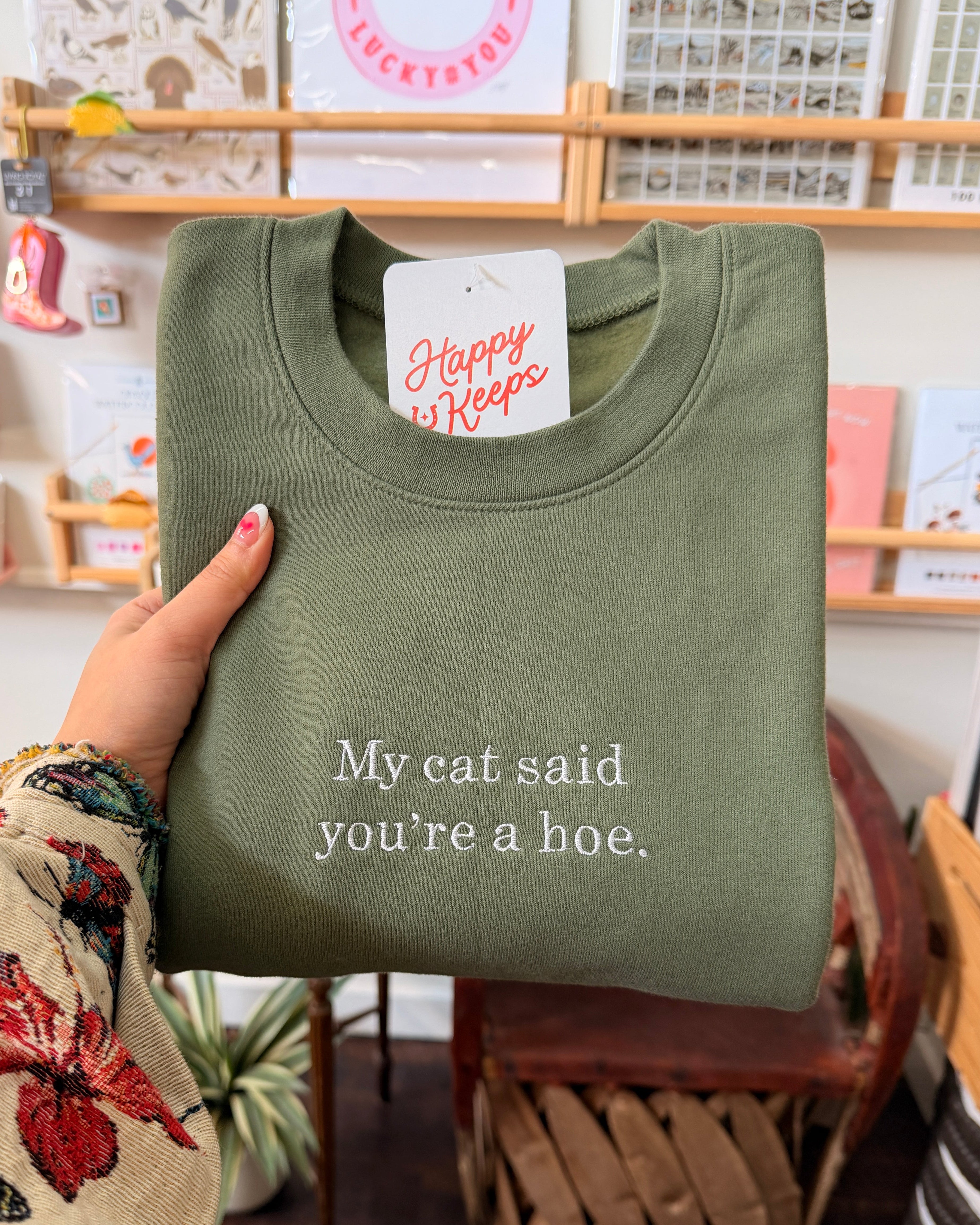 My Cat Said You're A Hoe. Sweatshirt - Forest Green [SHIPS IN 2 WEEKS]