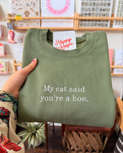 My Cat Said You're A Hoe. Sweatshirt - Forest Green [SHIPS IN 2 WEEKS]