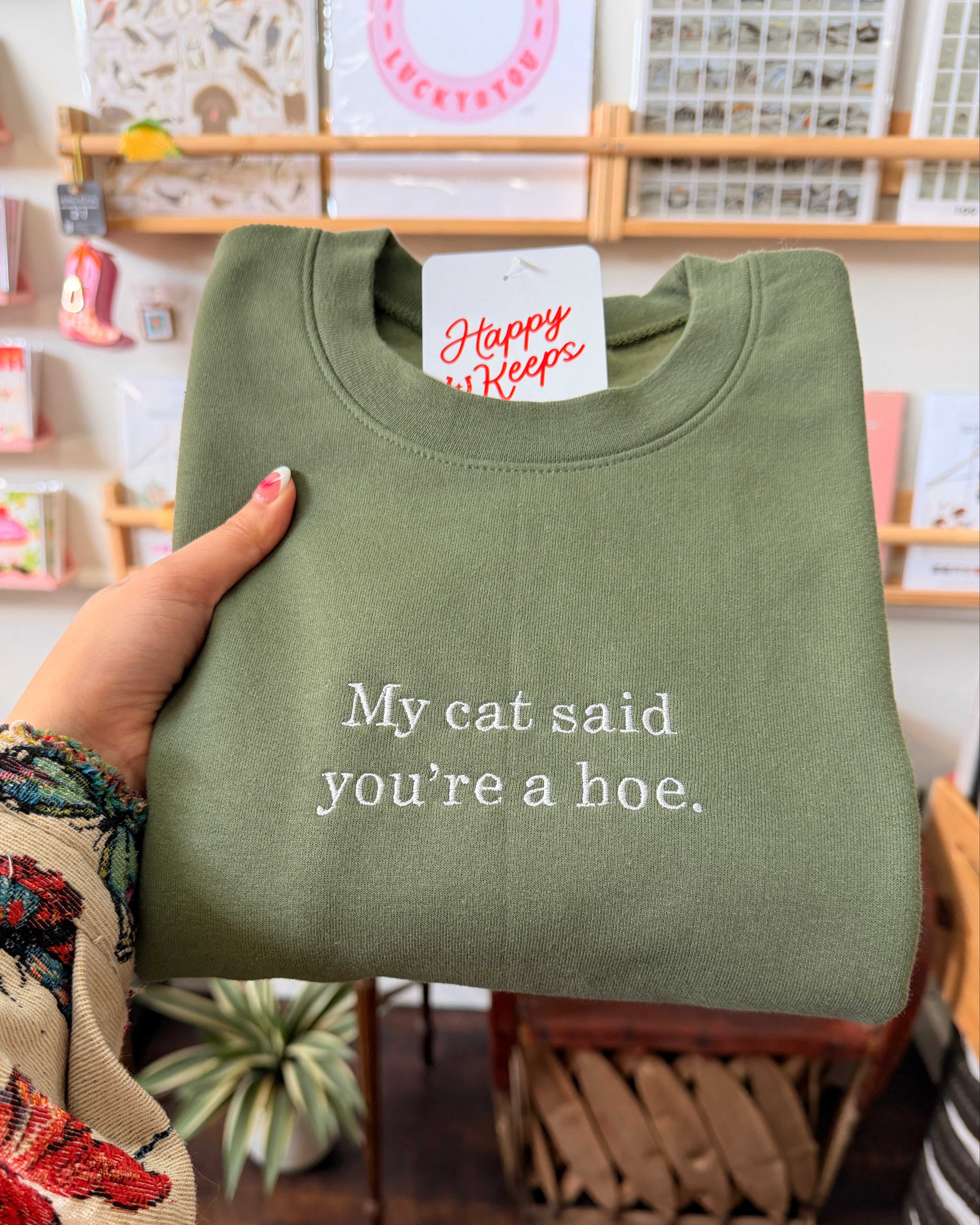 My Cat Said You're A Hoe. Sweatshirt - Forest Green [SHIPS IN 2 WEEKS]