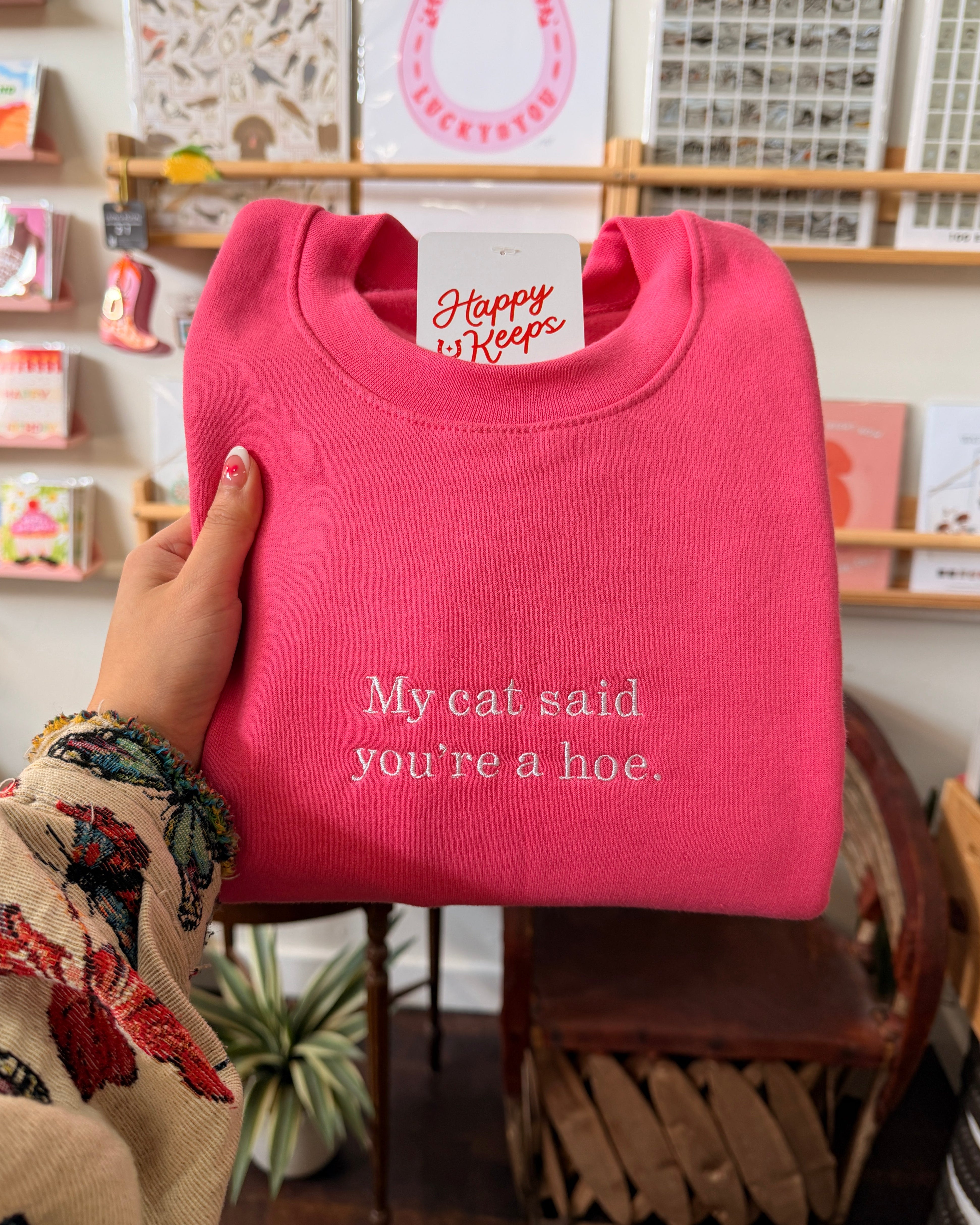 My Cat Said You're A Hoe. Sweatshirt - Hot Pink [SHIPS IN 2 WEEKS]