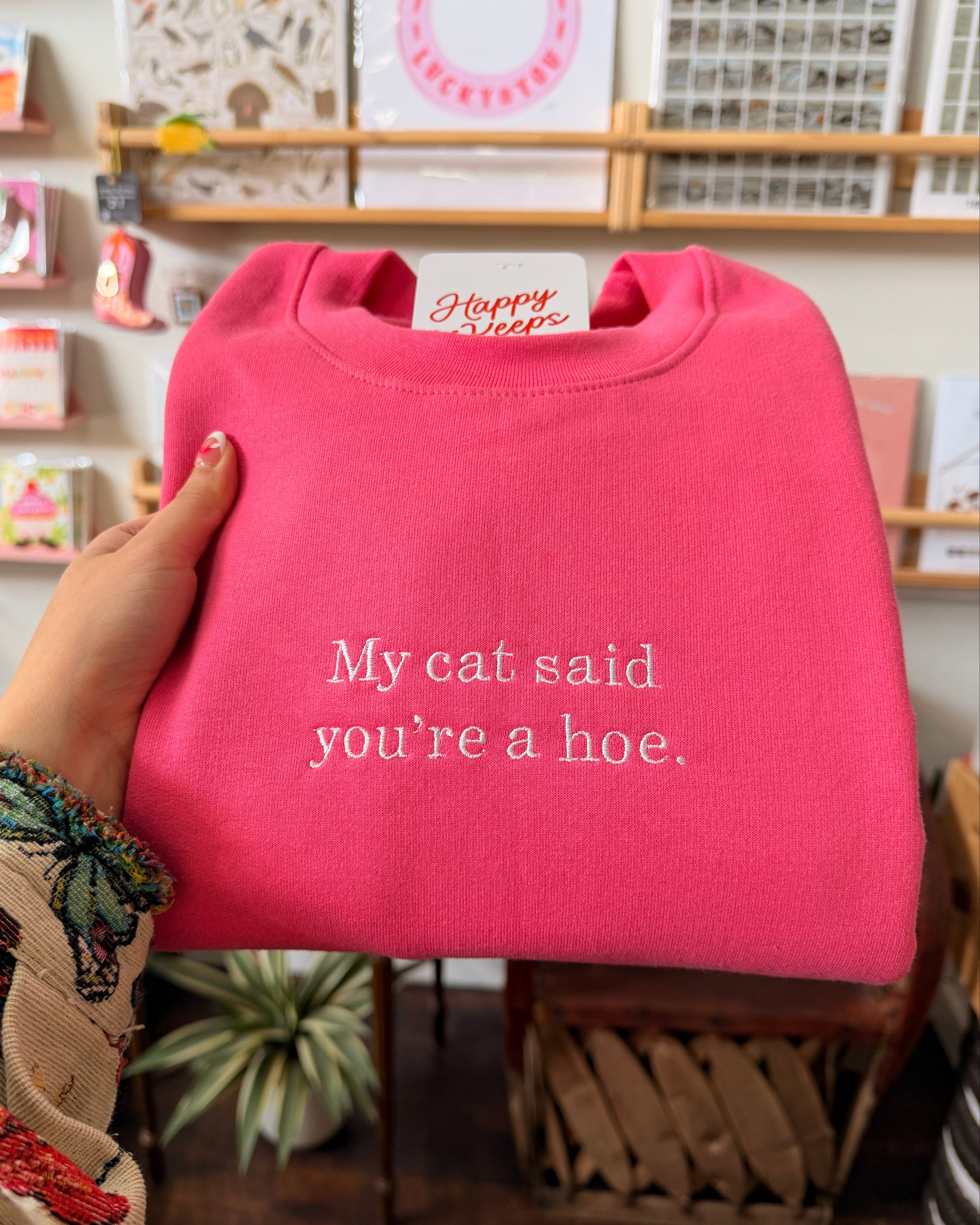 My Cat Said You're A Hoe. Sweatshirt - Hot Pink [SHIPS IN 2 WEEKS]