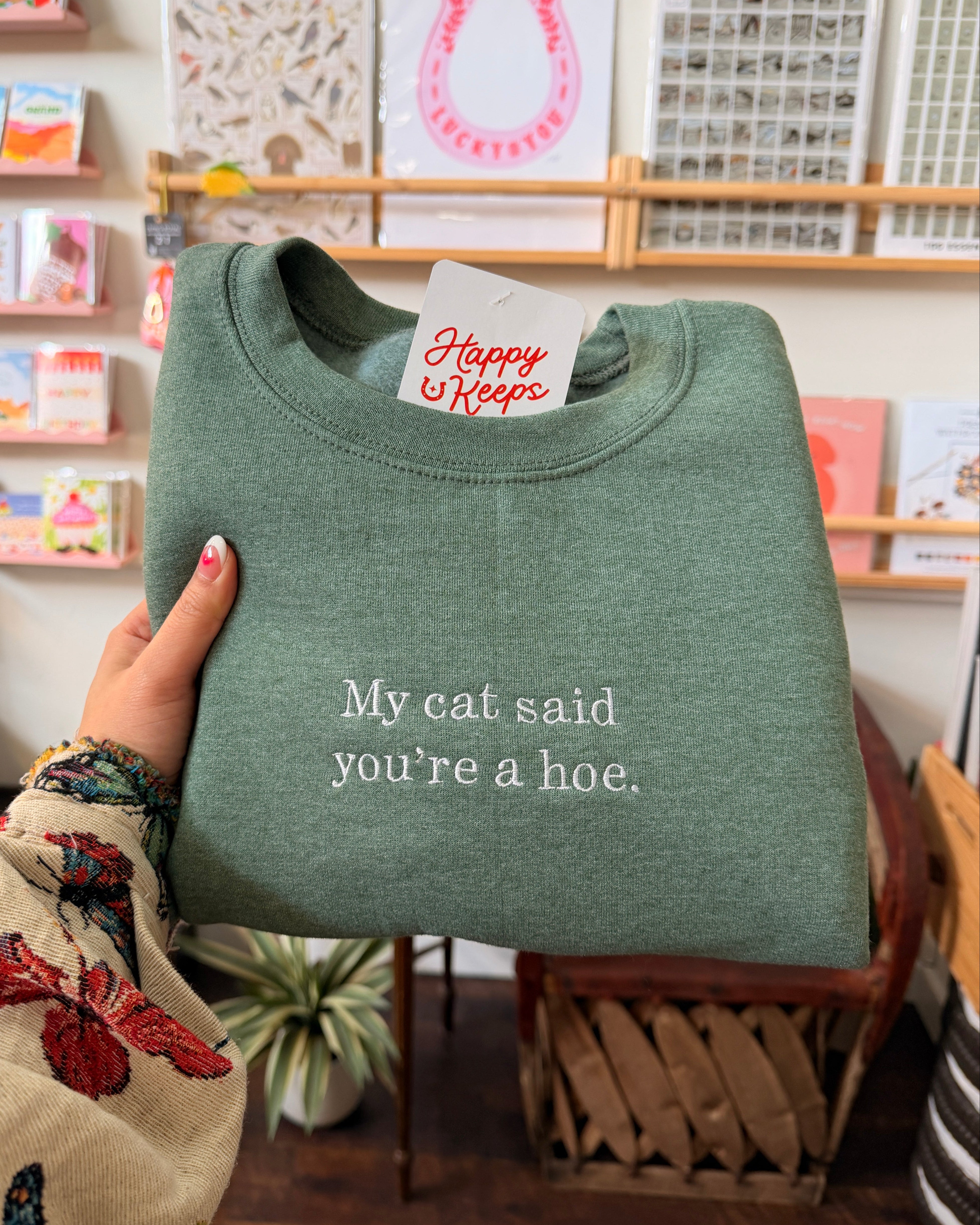 My Cat Said You're A Hoe. Sweatshirt - Heather Green [SHIPS IN 2 WEEKS]