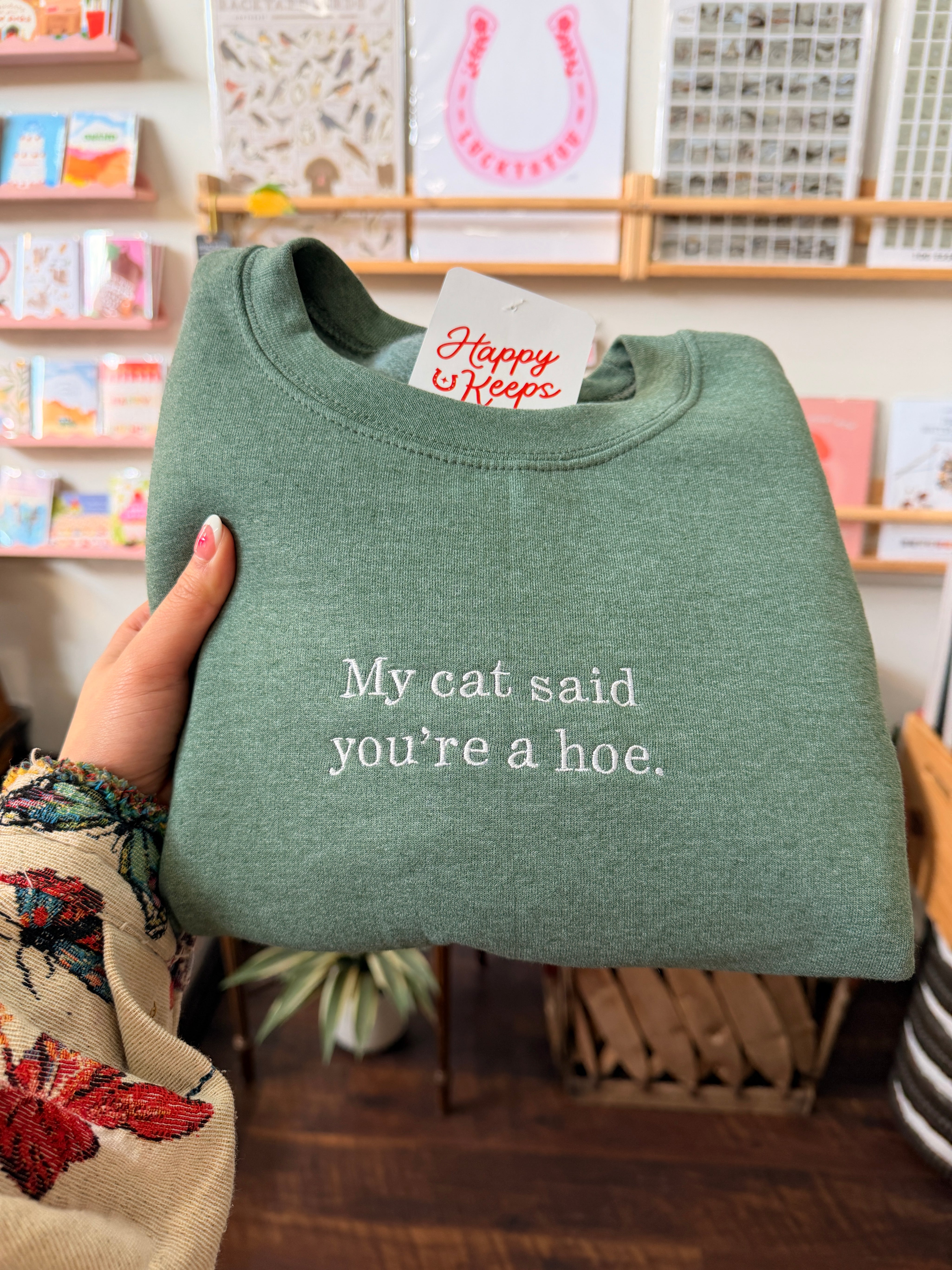 My Cat Said You're A Hoe. Sweatshirt - Heather Green [SHIPS IN 2 WEEKS]