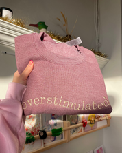 Overstimulated Sweatshirt