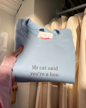 My Cat Said You're A Hoe. Sweatshirt - Light Blue