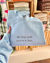 My Dog Said You're A Hoe. Sweatshirt - Light Blue