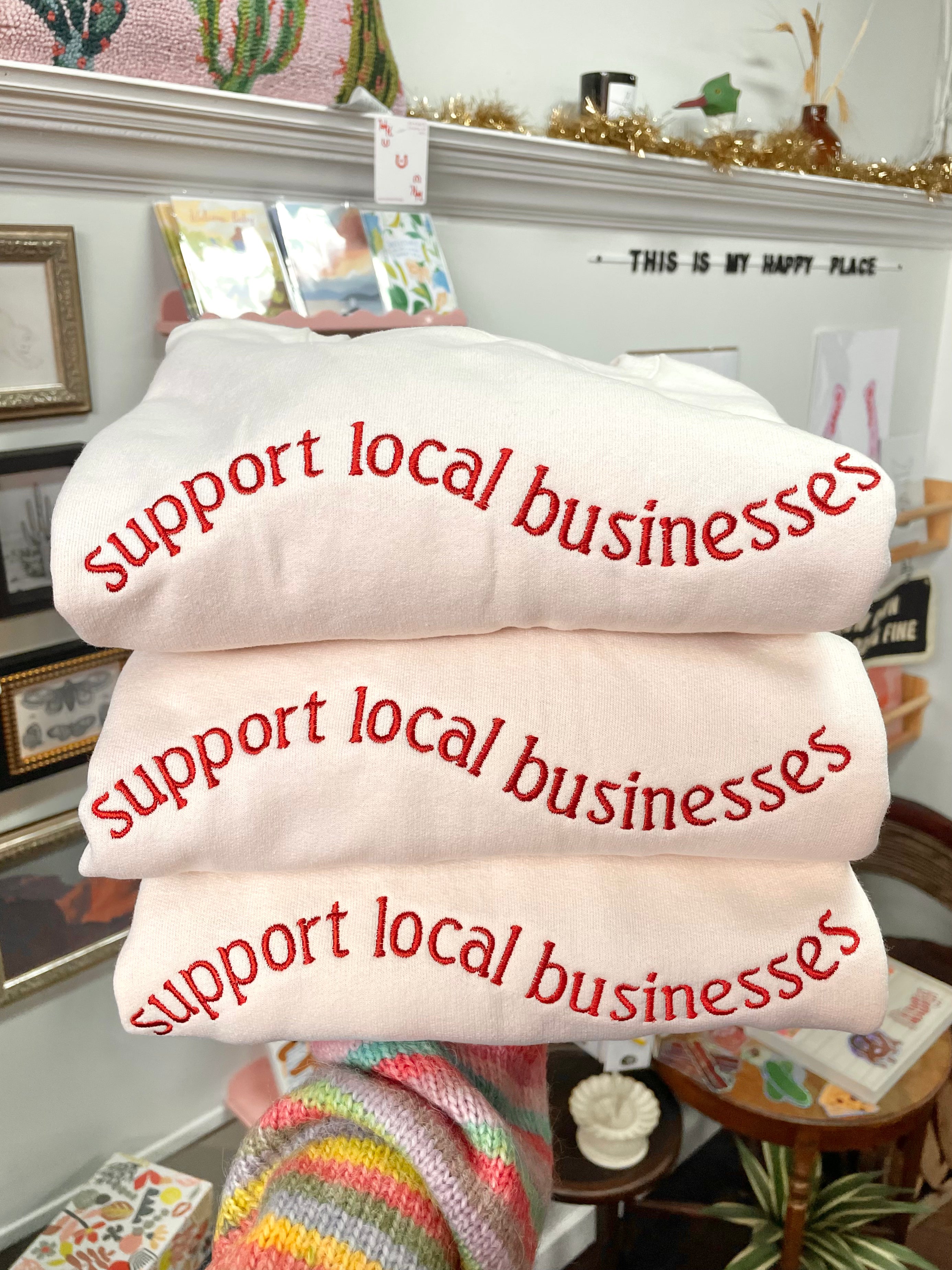 Support local businesses [Made to order - Ships in 2-3 weeks] - Embroidered Sweatshirt