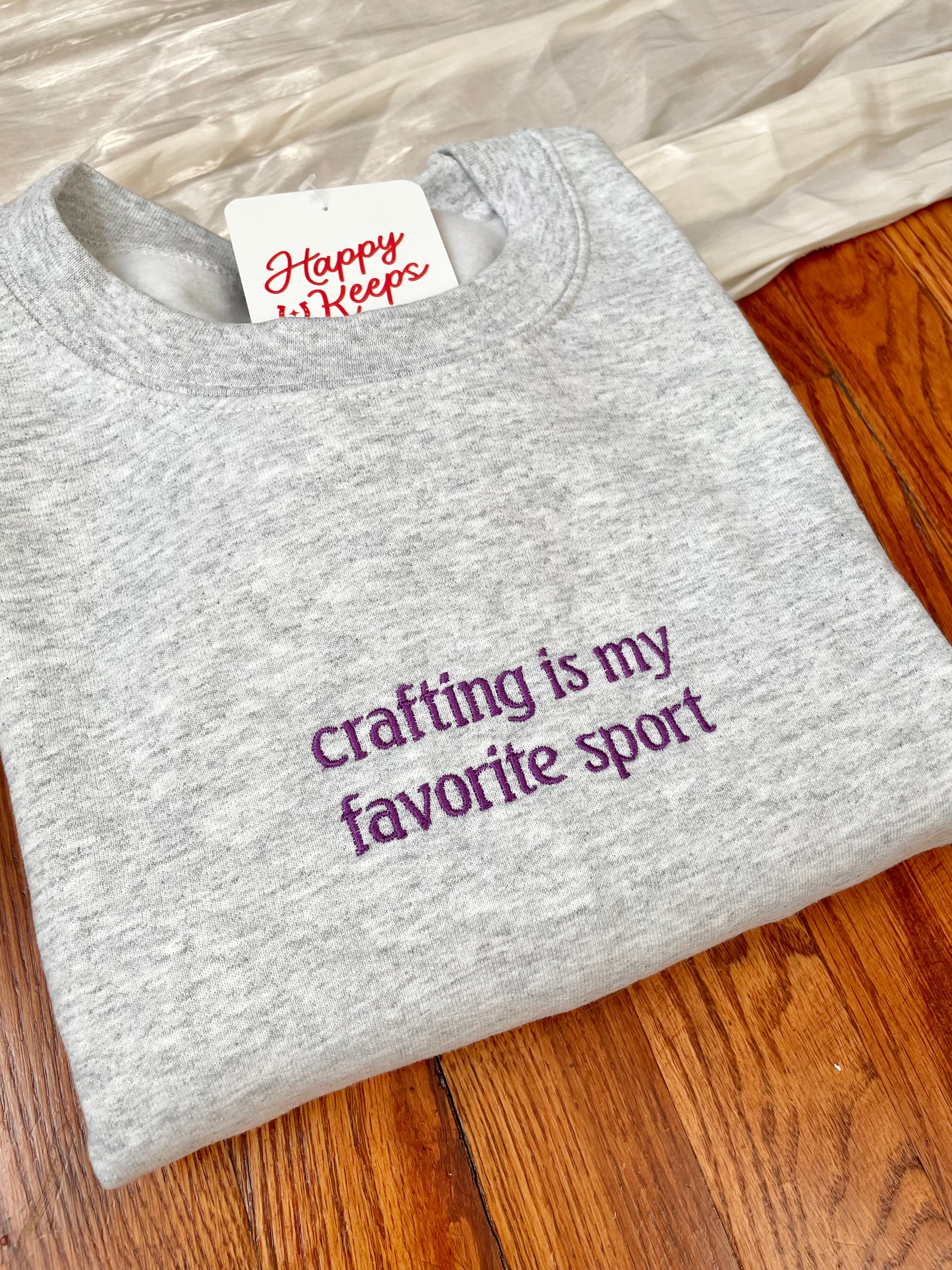 Crafting Is My Favorite Sport Sweatshirt [Made to order, ships in 1-2 weeks]