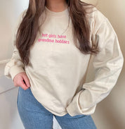 Hot Girls Have Grandma Hobbies Sweatshirt [Made to order, ships in 1-2 weeks]