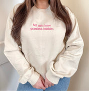 Hot Girls Have Grandma Hobbies Sweatshirt [Made to order, ships in 1-2 weeks]